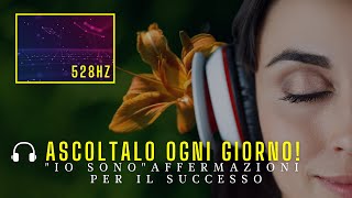 “IO SONO” Affermazioni per il Successo 🎧 528hz  booster subliminale [upl. by Ynnatirb971]