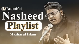 15 Nasheeds Playlist  Mazharul Islam  New Beautiful Nasheeds 2023 [upl. by Liauqram435]