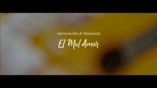 El Mal Amor  Astronautiko Nico Diaz amp Elesmocks [upl. by Aderf]