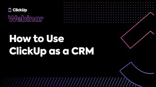 How to Use ClickUp as a CRM Webinar [upl. by Hoo]