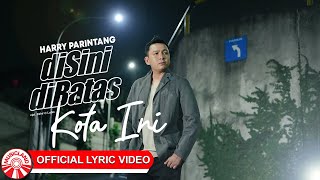 Harry Parintang  Disini Dibatas Kota Ini Official Lyric Video HD [upl. by Iramo403]