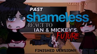 PAST SHAMELESS REACT TO FUTURE IAN AND MICKEY PLEASE DONT COPYRIGHT 😭 [upl. by Ynettirb]