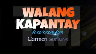 WALANG KAPANTAY carmen soriano karaoke [upl. by Enorel25]