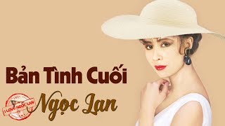 Bản Tình Cuối  NGỌC LAN [upl. by Drobman]