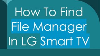 How To Find File Manager In LG Smart TV [upl. by Taran]