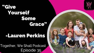 35  Give Yourself Some Grace Lauren Perkins [upl. by Alcock]