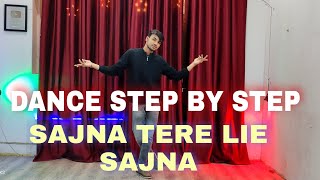 Sajana Tere Lie Sajna  Badshah  Step By Step  Dance Tutorial [upl. by Aetnuahs]