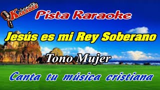 Jesús es mi Rey Soberano Karaoke para Mujer [upl. by Ettenoj661]