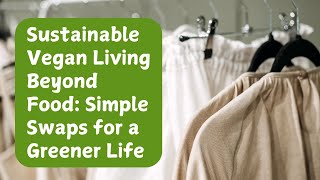 Sustainable Vegan Living Beyond Food Simple Swaps for a Greener Life [upl. by Ainala]