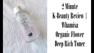 2 Minute KBeauty Review  Whamisa Organic Flowers Deep Rich Toner [upl. by Ymmit853]