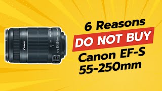 DONT BUY Canon EFS 55250mm f4056 Before Watching This 📸❌ 6 Reasons [upl. by Ahseniuq240]