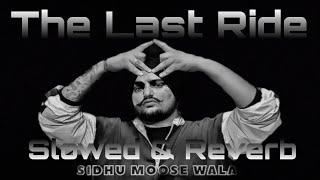 Last Ride  Slowed And Reverb  Sidhu Moose Wala Song  New Lofi Slowed Reverb Song sidhumoosewala [upl. by Theona]