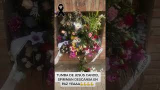 TUMBA DE JESÚS CANDEL SPIRIMAN DESCANSA EN PAZ YEAAA💪💪💪💪 [upl. by Ylrebmic]