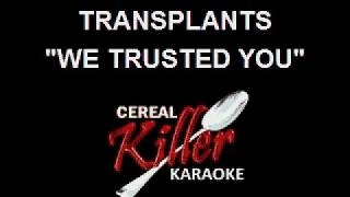 CKK  Transplants  We Trusted You Karaoke [upl. by Libenson507]