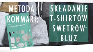 METODA KONMARI SKŁADANIE TSHIRTÓW BLUZ I SWETRÓW MAGIA SPRZĄTANIA  minimalizm [upl. by Nawyt]