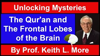 Amazed The Quran and The Frontal Lobes of the Brain by Dr Keith L Moore [upl. by Flo]