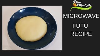 HOW I PREPARE A QUICK AND PERFECT FUFU IN A MICROWAVE MUST TRY [upl. by Ruperto649]