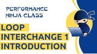 Performance Ninja  Loop Interchange 1 Introduction [upl. by Zerline]