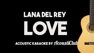 Lana Del Rey  Love Acoustic Guitar Karaoke Version [upl. by Yztim]