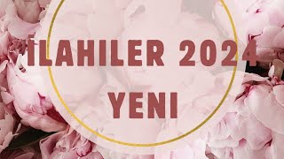 2024 İLAHİLER YENİ [upl. by Ancier799]