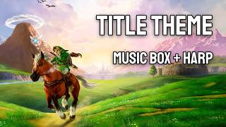 Title Theme  The Legend of Zelda  Ocarina of Time Relaxing Music for Sleeping  Music Box Cover [upl. by Whittemore]