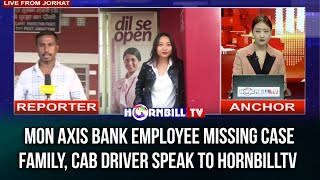 MON AXIS BANK EMPLOYEE MISSING CASE FAMILY CAB DRIVER SPEAK TO HORNBILLTV [upl. by Aliakim]