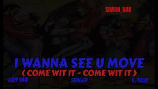 I WANNA SEE U MOVE  COME WIT IT  COME WIT IT  FT LADY SAW SHAGGY amp R KELLY SIMONBAR [upl. by Virendra]