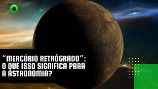 “Mercúrio retrógrado” o que isso significa para a astronomia [upl. by Kaya]