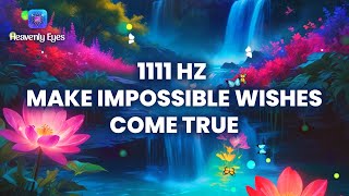 1111 Hz Meant to Make Impossible Wishes Come True  Manifest Miracles Fast  Angelic Music [upl. by Ruhtua791]