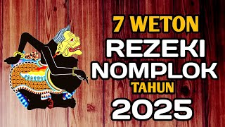 7 Weton Rezeki Nomplok Tahun 2025 [upl. by Coombs]