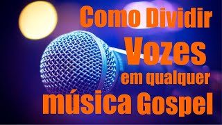 COMO FAZER DIVISÃO DE VOZES EM QUALQUER MÚSICA GOSPEL Sem Enrolação [upl. by Rebmeced992]