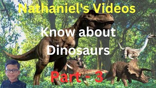 Nathaniel’s Videos  Know about Dinosaurs  Jurassic World  Jurassic Park  Dinosaurs Part 3 [upl. by Atikahs]