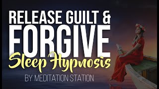 quotRelease Guilt amp Forgivequot Sleep Hypnosis Meditation for Letting Go [upl. by Herbie]