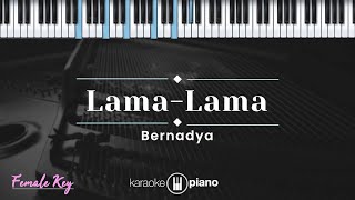 LamaLama  Bernadya KARAOKE PIANO  FEMALE KEY [upl. by Shore]