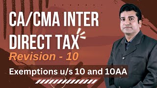 CA Inter  Direct Tax  Revision 10 for Jan 25 exams  Exemptions us 10 amp 10AA  CA Dinesh Tejwani [upl. by Rickey]