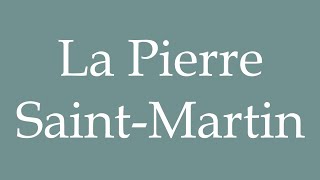 How to Pronounce La Pierre SaintMartin Correctly in French [upl. by Letsirc]