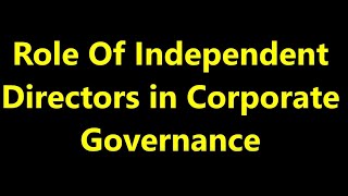 Role Of Independent Directors in Corporate Governance [upl. by Milo]