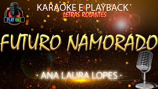 FUTURO NAMORADO  ANA LAURA LOPES  KARAOKE e PLAYBACK com letra rolante [upl. by Georgeanna]