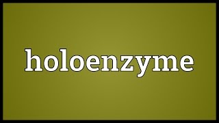 Holoenzyme Meaning [upl. by Kilmarx]