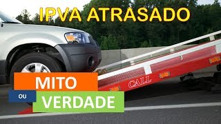 VEÍCULO APREENDIDO IPVA ATRASADO MitoOuVerdade [upl. by Hertzog688]