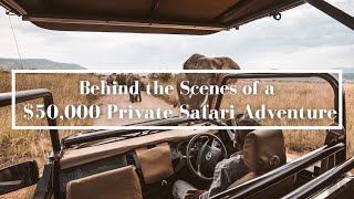 Behind the Scenes of a 50000 Private Safari Adventure  Elysium Travel  Luxury Travel Video [upl. by Atled877]