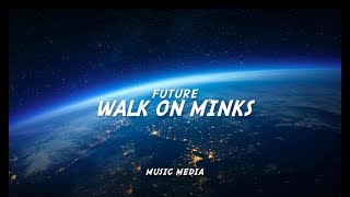 Walk on Minks  Future LYRICS [upl. by Kehsihba631]