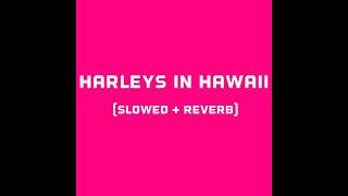 katy Perry  Harleys in hawaii slowed  reverb [upl. by Aihsatal]