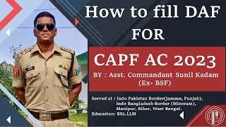 How to Fill DAF for UPSCCAPF AC 2023 BY  Asst Commandant Sunil Kadam Ex BSF [upl. by Pentha936]