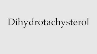 How to Pronounce Dihydrotachysterol [upl. by Pitzer]