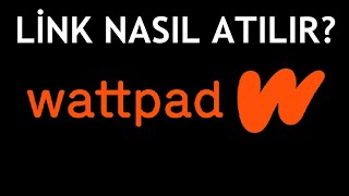 Wattpad Link Nasıl Atılır Bağlantı Nasıl Eklenir [upl. by Marasco580]