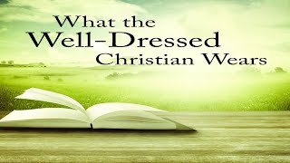 The Well Dressed Christian [upl. by Ennahteb]