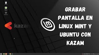 GRABAR PANTALLA EN LINUX MINT Y UBUNTU CON Kazam [upl. by Eillil597]