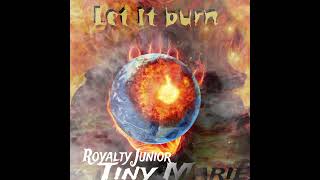 Royalty junior  Let it Burn ft Tiny Marie [upl. by Ilysa]