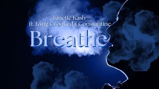 Kinetic Kash ft Kxng Crooked x Constantine  Breathe [upl. by Acie]